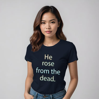 He Rose from the Dead Women's 100% Cotton Semi-Fitted T-Shirt