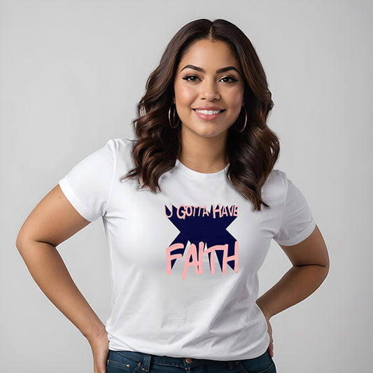 U Gotta Have Faith Women's 100% Cotton Semi-Fitted T-Shirt