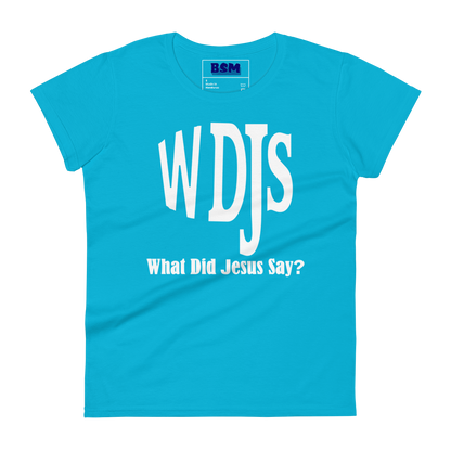 WDJS: What Did Jesus Say Women's 100% Cotton Semi-Fitted T-Shirt