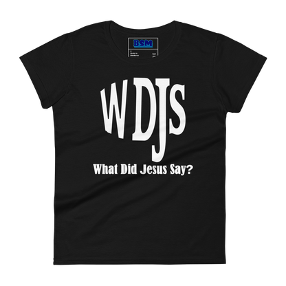 WDJS: What Did Jesus Say Women's 100% Cotton Semi-Fitted T-Shirt