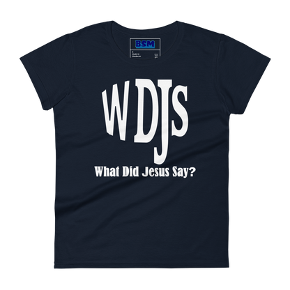 WDJS: What Did Jesus Say Women's 100% Cotton Semi-Fitted T-Shirt