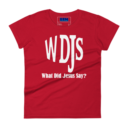 WDJS: What Did Jesus Say Women's 100% Cotton Semi-Fitted T-Shirt