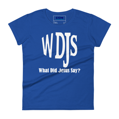 WDJS: What Did Jesus Say Women's 100% Cotton Semi-Fitted T-Shirt