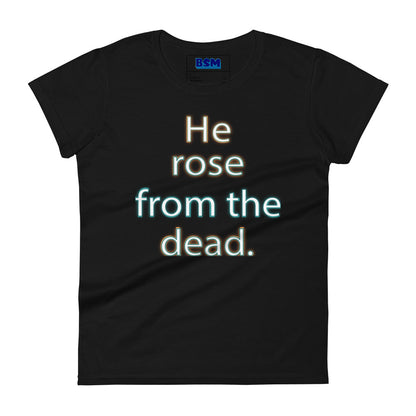 He Rose from the Dead Women's 100% Cotton Semi-Fitted T-Shirt