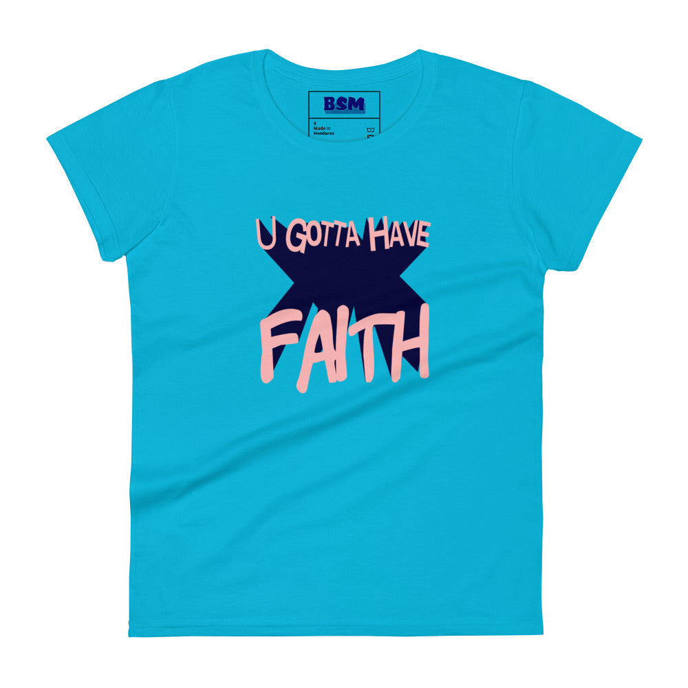 U Gotta Have Faith Women's 100% Cotton Semi-Fitted T-Shirt