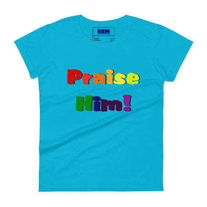 Praise Him Women's 100% Cotton Semi-Fitted T-Shirt