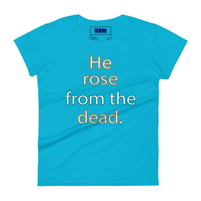 He Rose from the Dead Women's 100% Cotton Semi-Fitted T-Shirt