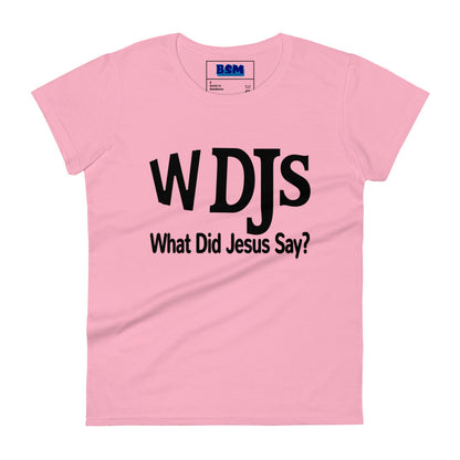 WDJS: What Did Jesus Say Women's 100% Cotton Semi-Fitted T-Shirt