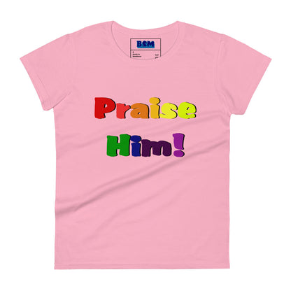 Praise Him Women's 100% Cotton Semi-Fitted T-Shirt