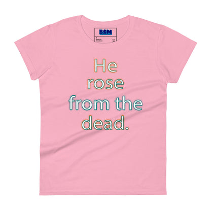 He Rose from the Dead Women's 100% Cotton Semi-Fitted T-Shirt