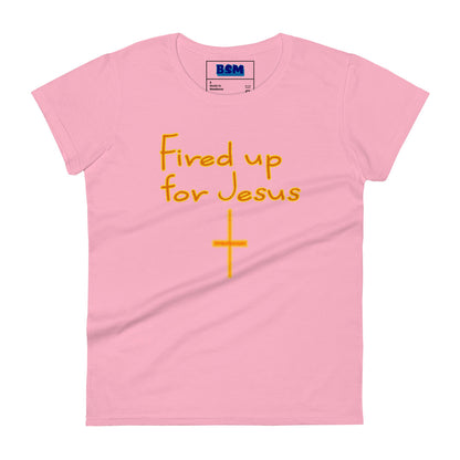 Fired Up for Jesus Women's 100% Cotton Semi-Fitted T-Shirt