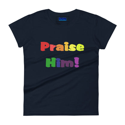 Praise Him Women's 100% Cotton Semi-Fitted T-Shirt