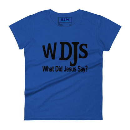 WDJS: What Did Jesus Say Women's 100% Cotton Semi-Fitted T-Shirt