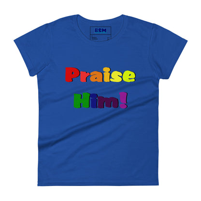 Praise Him Women's 100% Cotton Semi-Fitted T-Shirt