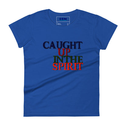 Caught Up in the Spirit Women's Semi-Fitted T-Shirt