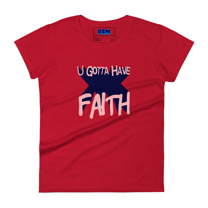 U Gotta Have Faith Women's 100% Cotton Semi-Fitted T-Shirt