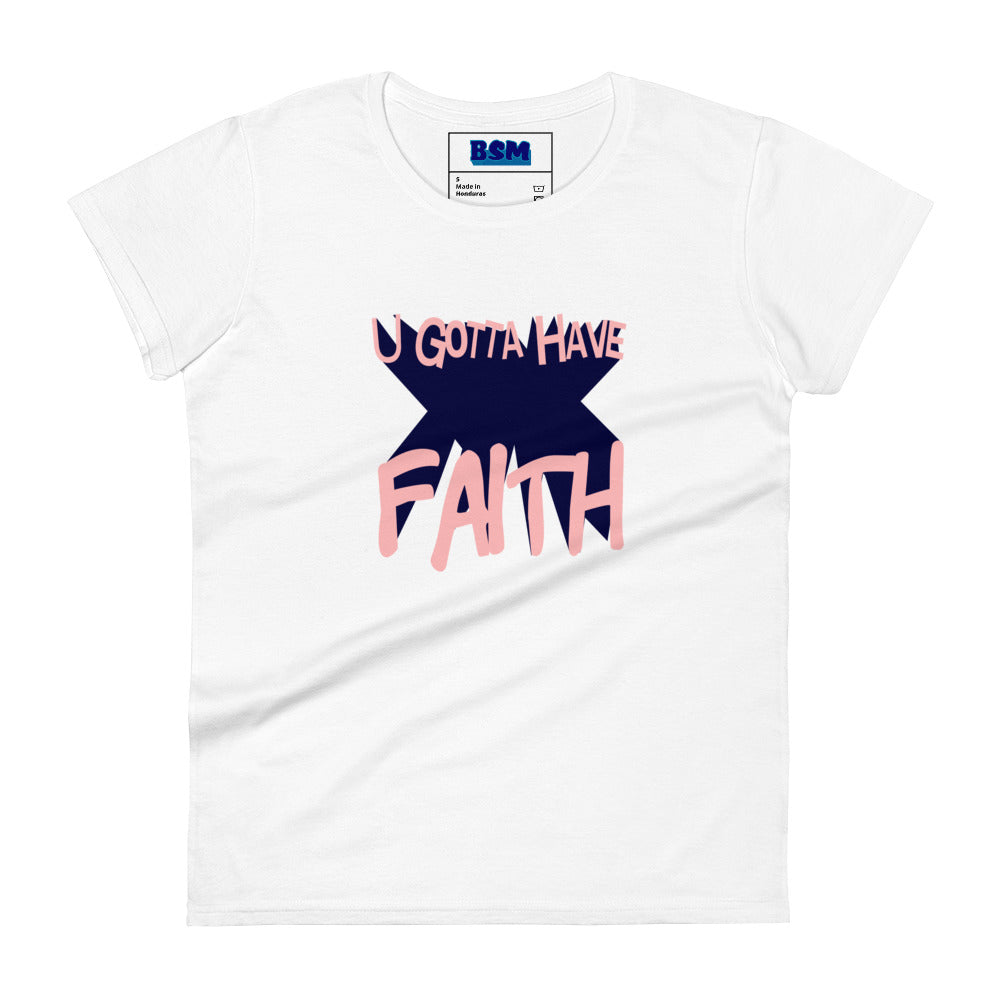 U Gotta Have Faith Women's 100% Cotton Semi-Fitted T-Shirt