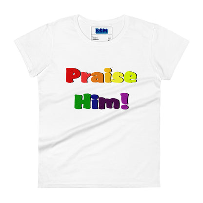 Praise Him Women's 100% Cotton Semi-Fitted T-Shirt