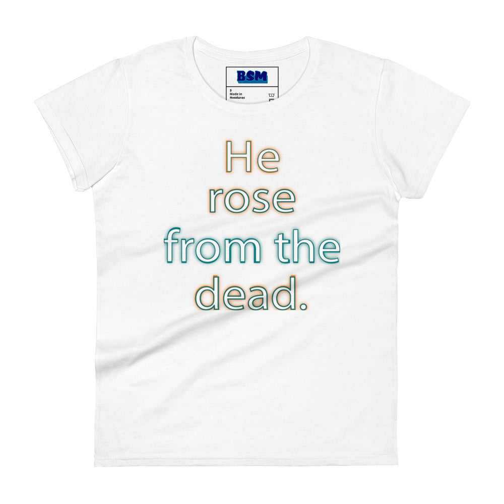 He Rose from the Dead Women's 100% Cotton Semi-Fitted T-Shirt