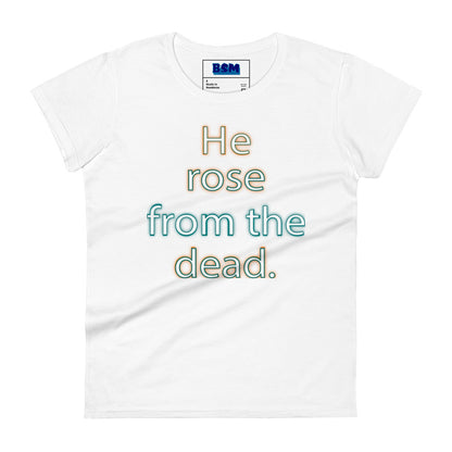 He Rose from the Dead Women's 100% Cotton Semi-Fitted T-Shirt