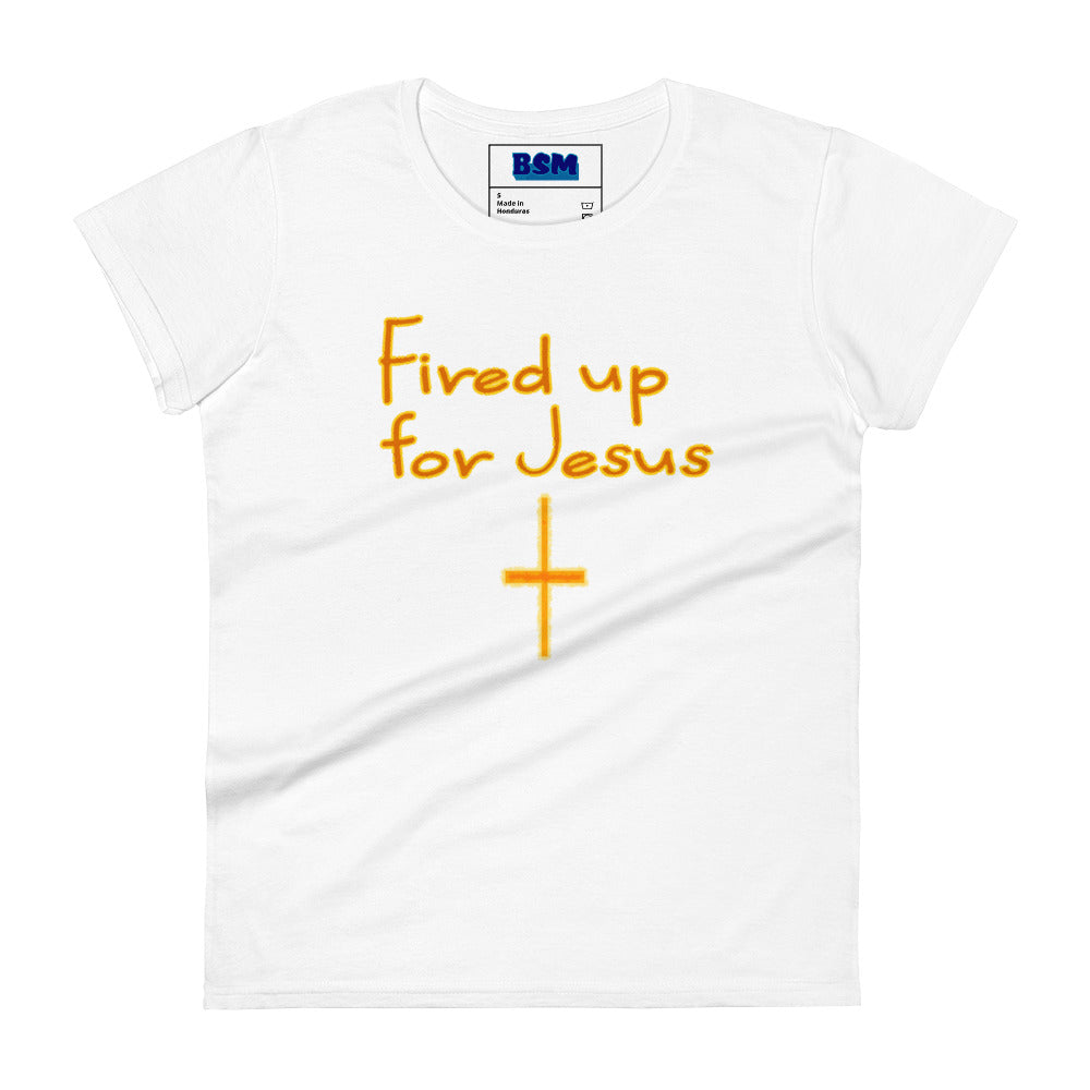 Fired Up for Jesus Women's 100% Cotton Semi-Fitted T-Shirt