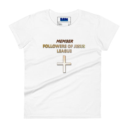 Member Followers of Jesus League Women's 100% Cotton Semi-Fitted T-Shirt