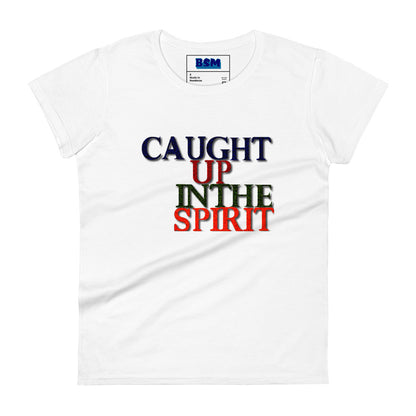 Caught Up in the Spirit Women's Semi-Fitted T-Shirt